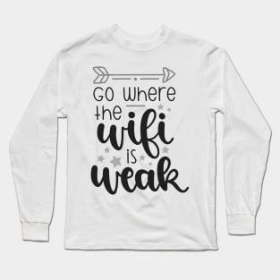 Go Where The Wifi Is Weak Shirt, Hiking Shirt, Adventure Shirt Long Sleeve T-Shirt